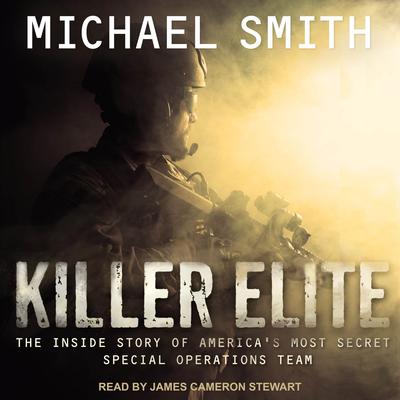 Killer Elite: Completely Revised and Updated: The Inside Story of America's Most Secret Special Operations Team Audiobook, by Michael Smith