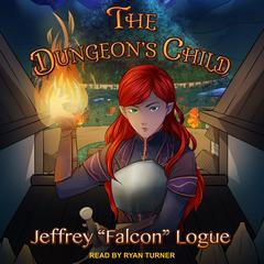 The Dungeon’s Child Audiobook, by Jeffrey “Falcon” Logue