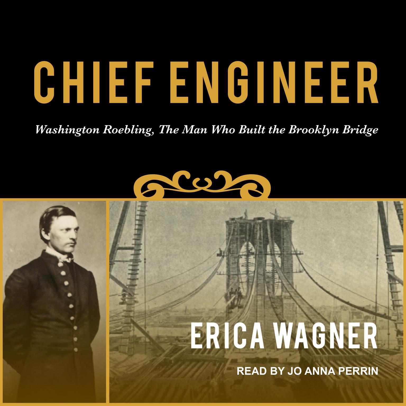 Chief Engineer: Washington Roebling, The Man Who Built the Brooklyn Bridge Audiobook, by Erica Wagner