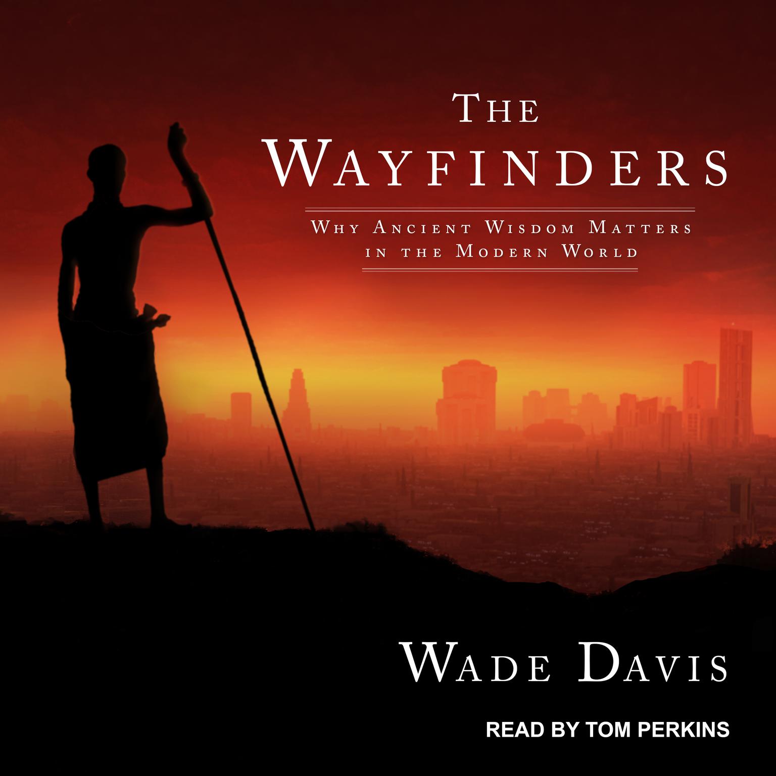 The Wayfinders: Why Ancient Wisdom Matters in the Modern World Audiobook, by Wade Davis