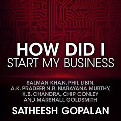 How Did I Start My Business Audiobook, by Satheesh Gopalan