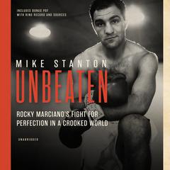 Unbeaten: Rocky Marciano’s Fight for Perfection in a Crooked World Audiobook, by Mike Stanton