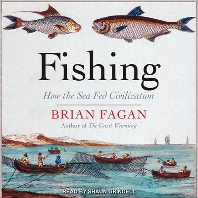Fishing: How the Sea Fed Civilization Audiobook, by Brian Fagan