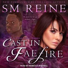 Cast in Faefire: An Urban Fantasy Romance Audiobook, by SM Reine