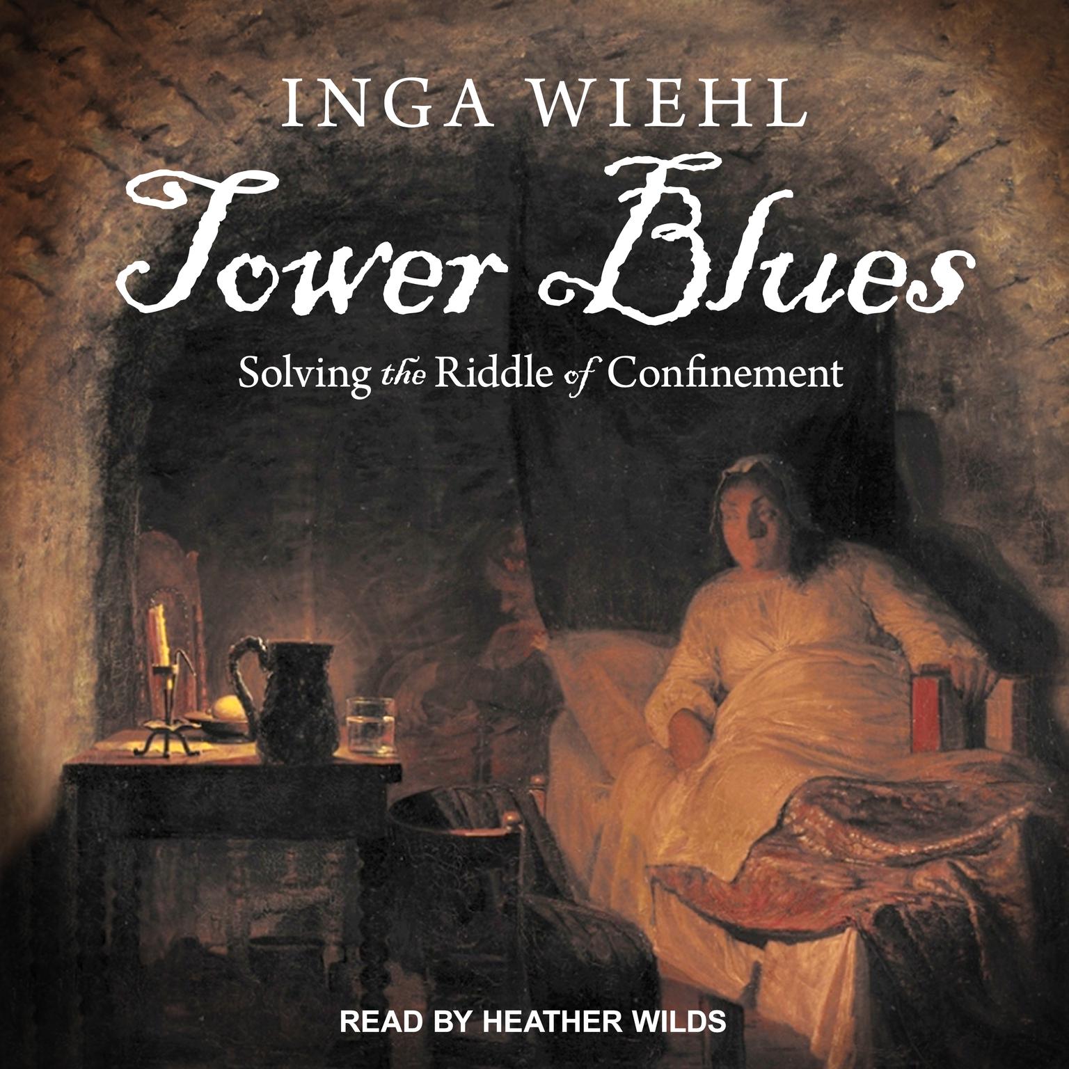Tower Blues: Solving the Riddle of Confinement Audiobook, by Inga Wiehl