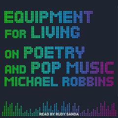 Equipment for Living: On Poetry and Pop Music Audiobook, by Michael Robbins