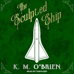 The Sculpted Ship Audiobook, by K.M. O'Brien