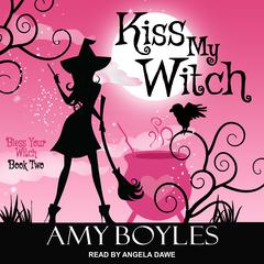 Kiss My Witch  Audiobook, by Amy Boyles