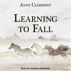 Learning to Fall: A Novel Audiobook, by Anne Clermont