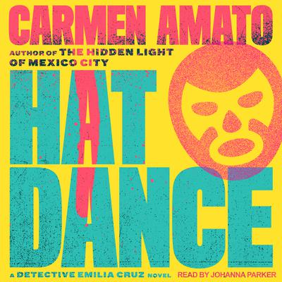 Hat Dance: An Emilia Cruz Novel Audiobook, by Carmen Amato