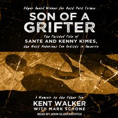 Son of a Grifter: The Twisted Tale of Sante and Kenny Kimes, the Most Notorious Con Artists in America: A Memoir by the Other Son Audiobook, by Kent Walker, Mark Schone