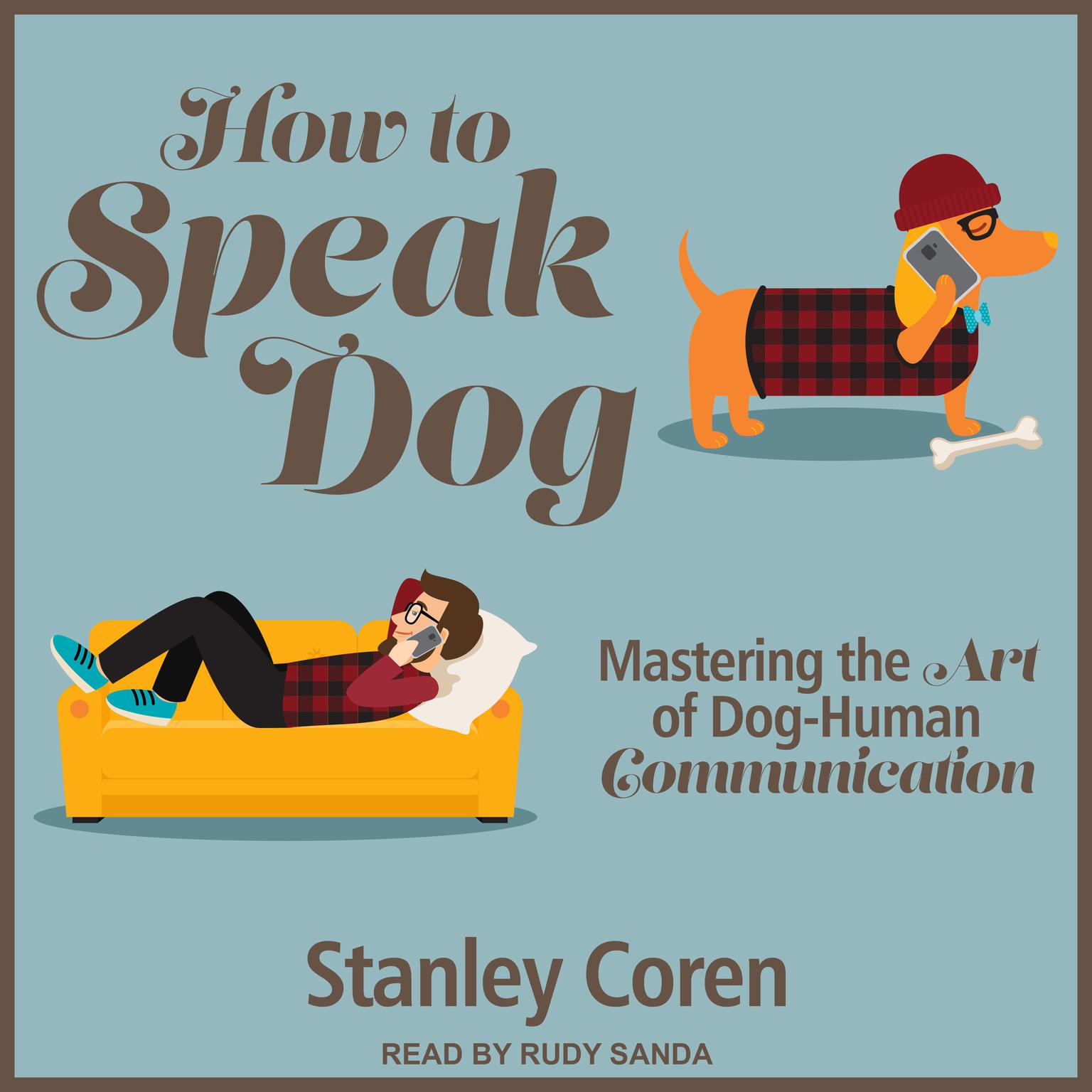 How To Speak Dog: Mastering the Art of Dog-Human Communication Audiobook, by Stanley Coren