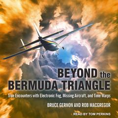 Beyond the Bermuda Triangle: True Encounters with Electronic Fog, Missing Aircraft, and Time Warps Audiobook, by 