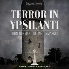 Terror in Ypsilanti: John Norman Collins Unmasked Audiobook, by Gregory A. Fournier