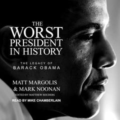 The Worst President in History: The Legacy of Barack Obama Audiobook, by Mark Noonan, Matt Margolis