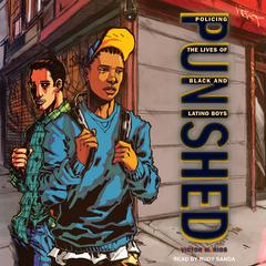 Punished: Policing the Lives of Black and Latino Boys Audiobook, by 