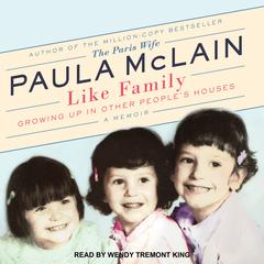 Like Family: Growing Up in Other Peoples Houses, a Memoir Audiobook, by Paula McLain