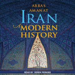 Iran: A Modern History Audiobook, by Abbas Amanat