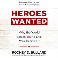 Heroes Wanted: Why the World Needs You to Live Your Heart Out Audiobook, by Rodney D. Bullard
