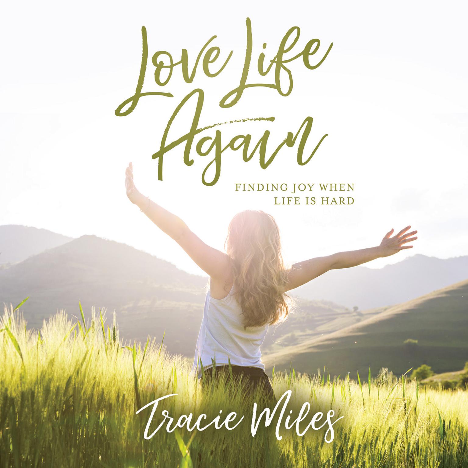 Love Life Again: Finding Joy When Life Is Hard Audiobook, by Tracie Miles
