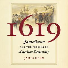 1619: Jamestown and the Forging of American Democracy Audiobook, by James Horn