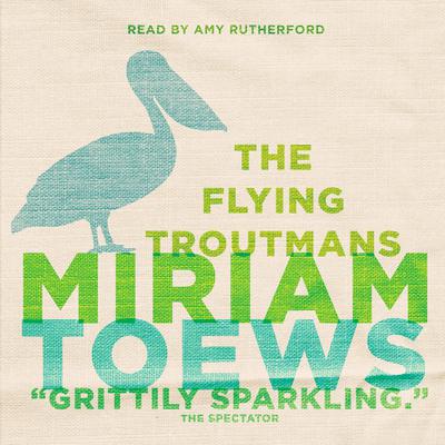 The Flying Troutmans Audiobook, by Miriam Toews