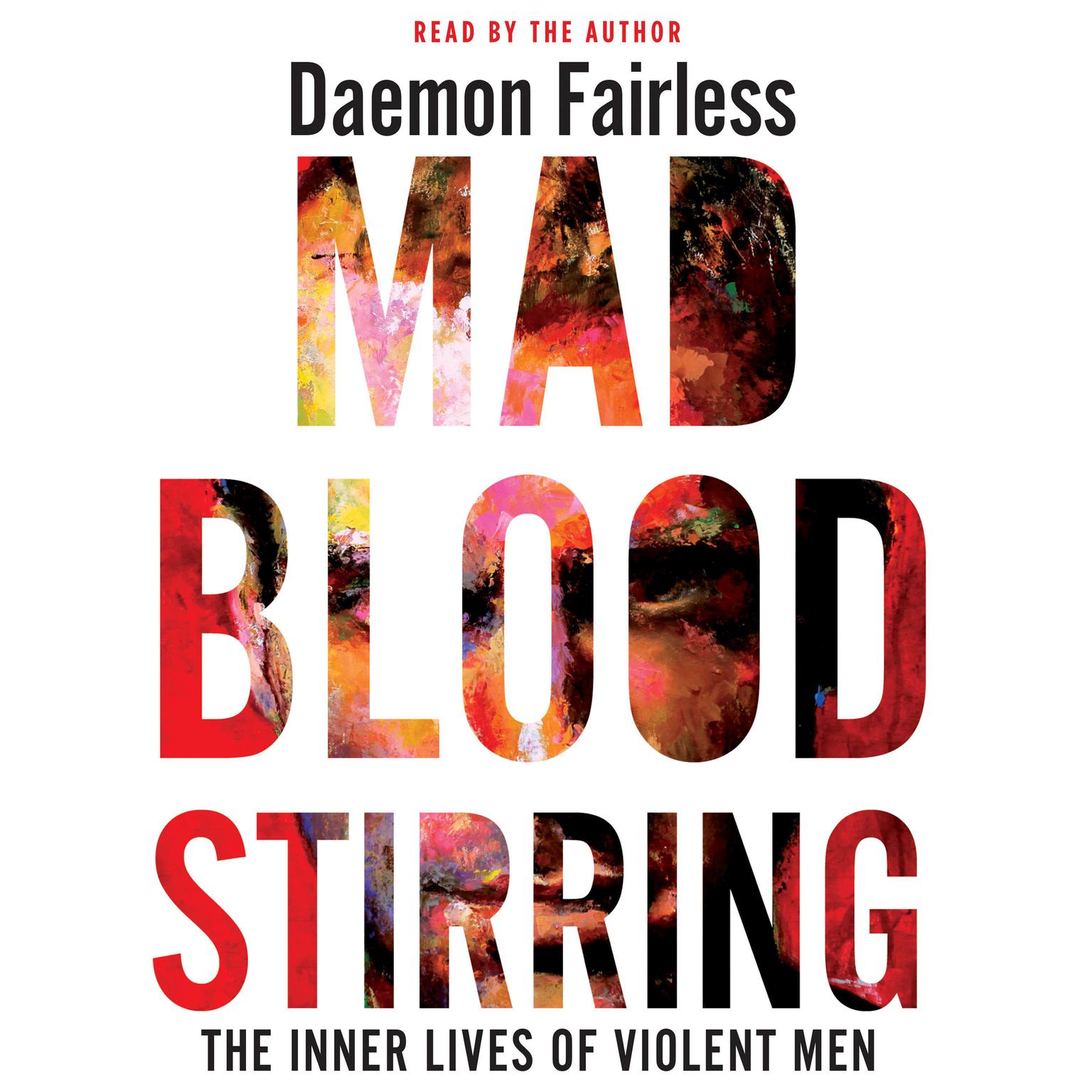 Mad Blood Stirring: The Inner Lives of Violent Men Audiobook, by Daemon Fairless