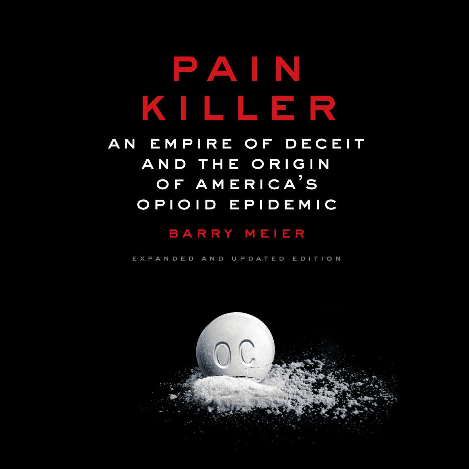 Pain Killer: An Empire of Deceit and the Origin of Americas Opioid Epidemic Audiobook, by Barry Meier