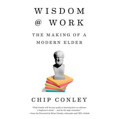 Wisdom at Work: The Making of a Modern Elder Audiobook, by Chip Conley