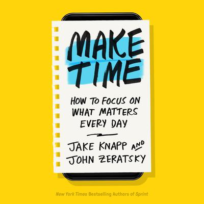 Make Time: How to Focus on What Matters Every Day Audiobook, by 