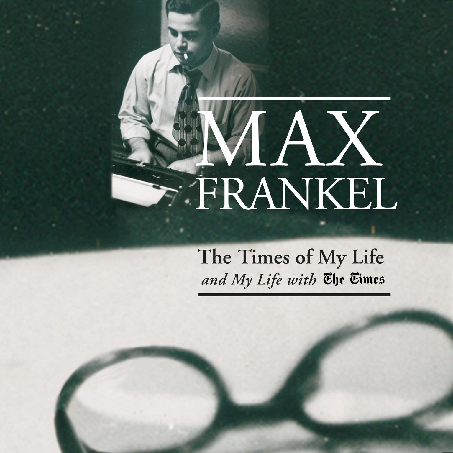 The Times of My Life and My Life with The Times (Abridged) Audiobook, by Max Frankel