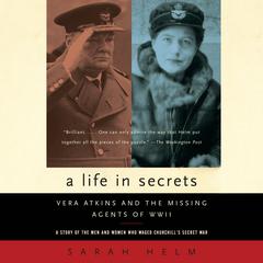 A Life in Secrets: Vera Atkins and the Missing Agents of WWII Audiobook, by Sarah Helm