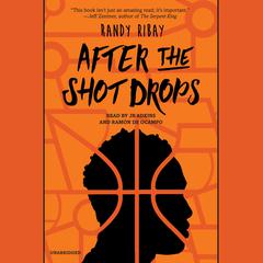 After the Shot Drops Audiobook, by Randy Ribay