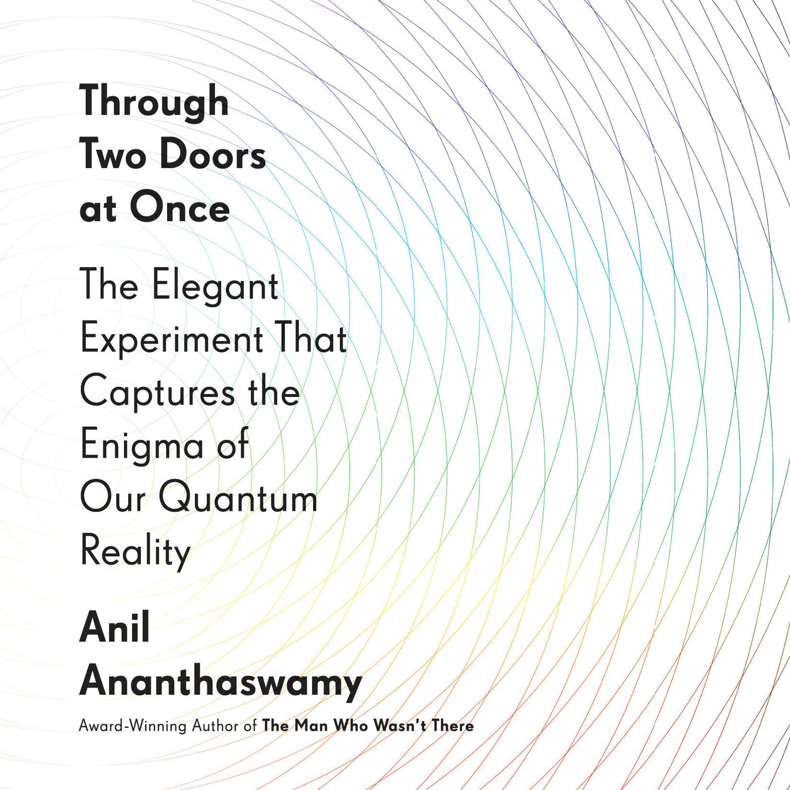 Through Two Doors at Once: The Elegant Experiment That Captures the Enigma of Our Quantum Reality Audiobook, by Anil Ananthaswamy