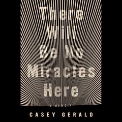 There Will Be No Miracles Here: A Memoir Audiobook, by Casey Gerald