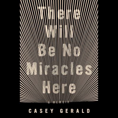 There Will Be No Miracles Here: A Memoir Audiobook, by 
