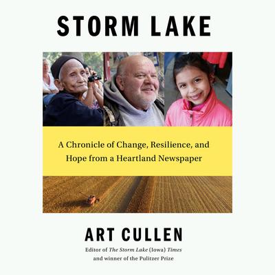 Storm Lake: A Chronicle of Change, Resilience, and Hope from a Heartland Newspaper Audiobook, by Art Cullen