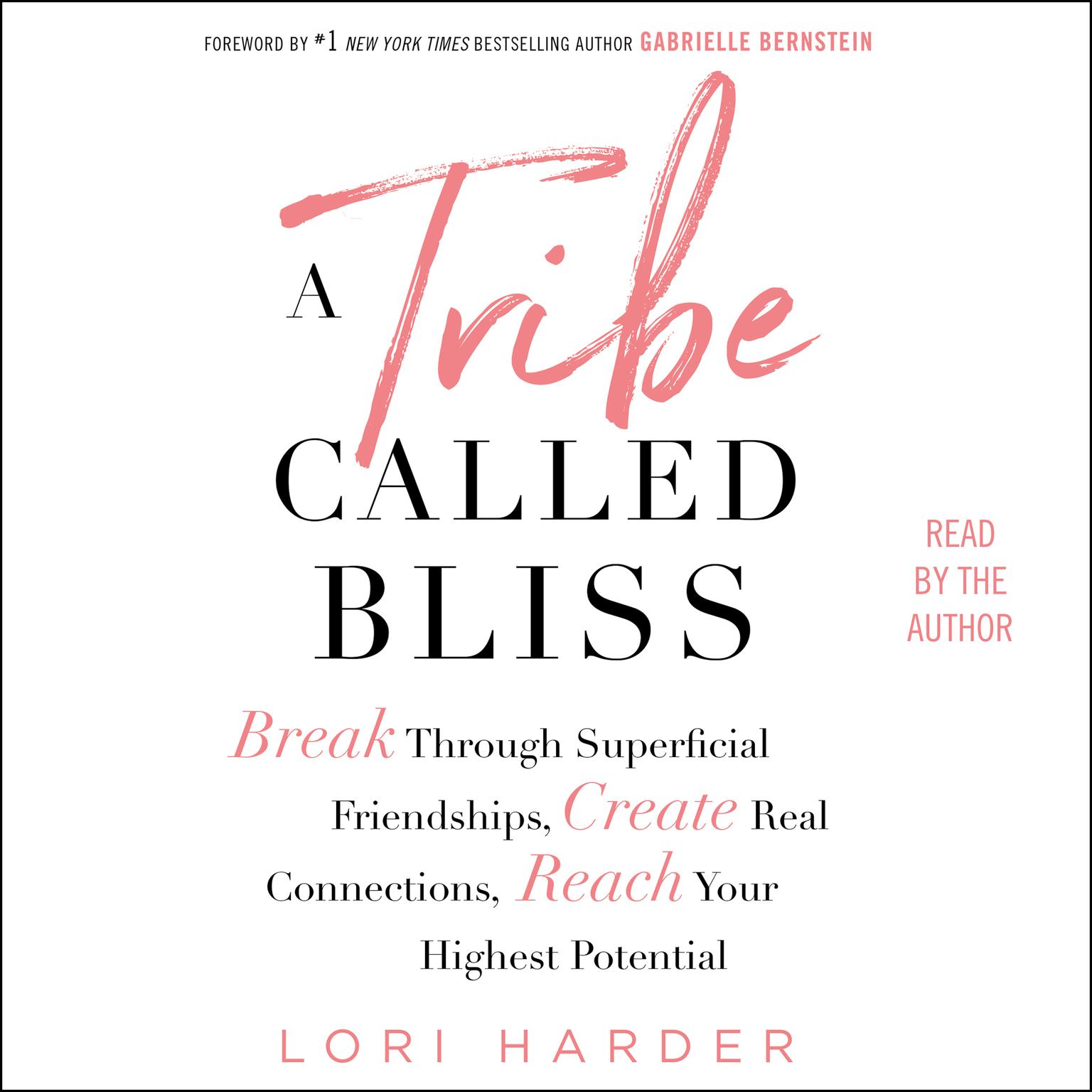 A Tribe Called Bliss: Break Through Superficial Friendships, Create Real Connections, Reach Your Highest Potential Audiobook, by Lori Harder