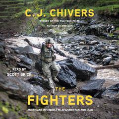 The Fighters: Americans in Combat in Afghanistan and Iraq Audiobook, by C. J. Chivers