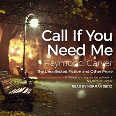 Call If You Need Me: The Uncollected Fiction and Other Prose Audiobook, by Raymond Carver