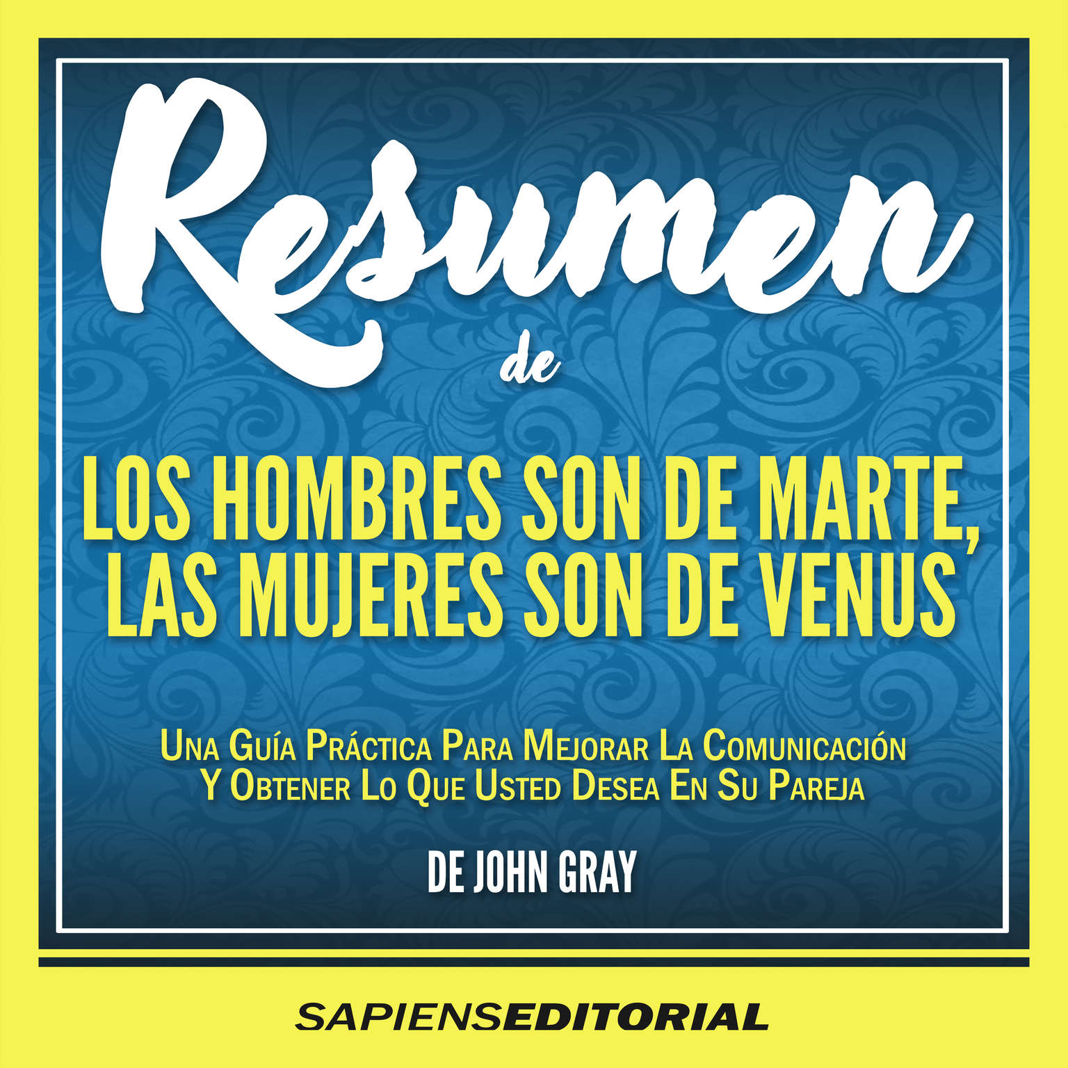 Resumen De Los Hombres Son De Marte, Las Mujeres Son De Venus - De John Gray Audiobook, by Sapiens Editorial