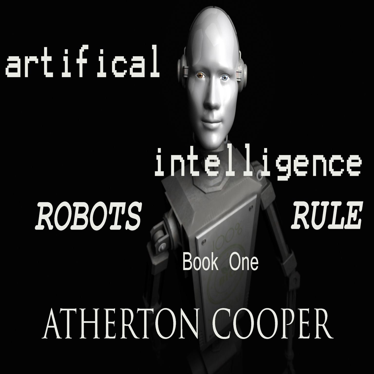 Artifical Intelligence - Robots Rule Book One Audiobook, by Atherton Cooper