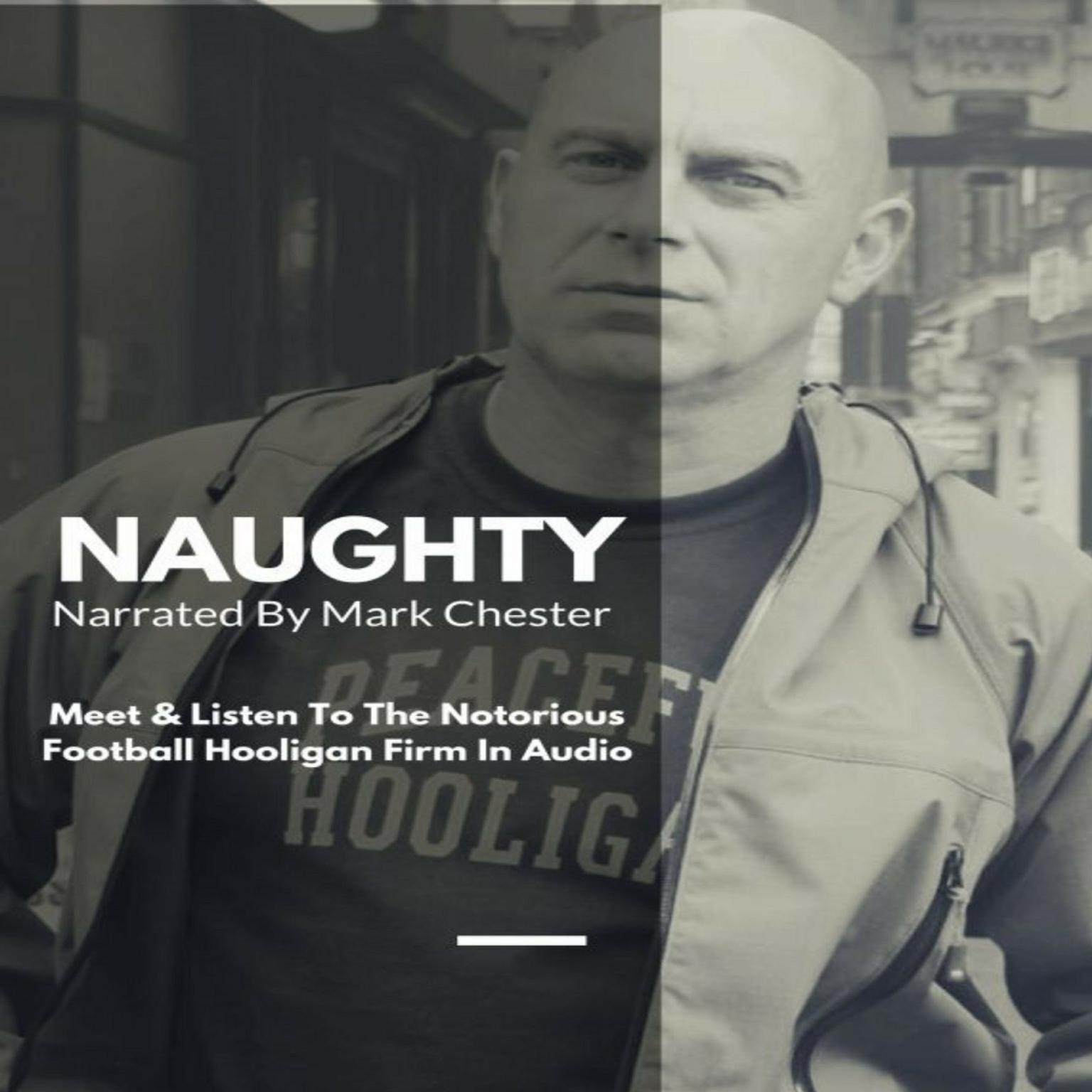 Naughty: The Story of a Football Hooligan Gang Audiobook, by Mark Chester