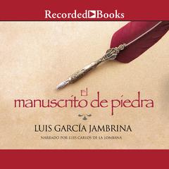 El manuscrito de piedra (The Stone Manuscript) Audiobook, by Luis Garcia Jambrina