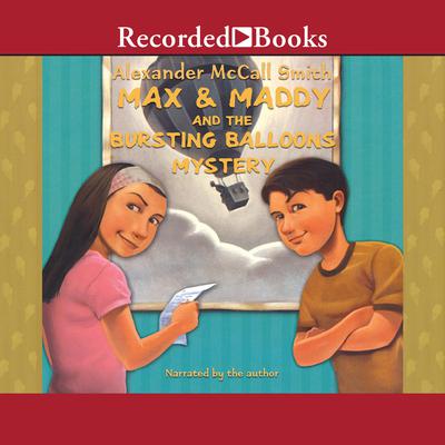 Max and Maddy and the Bursting Balloons Mystery Audiobook, by Alexander McCall Smith
