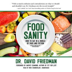 Food Sanity: How to Eat in a World of Fads and Fiction Audiobook, by David Friedman