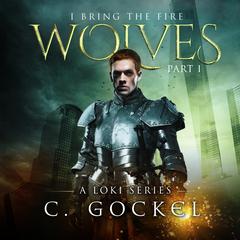 I Bring the Fire: Wolves Audiobook, by C. Gockel