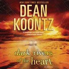 Dark Rivers of the Heart: A Novel Audiobook, by 