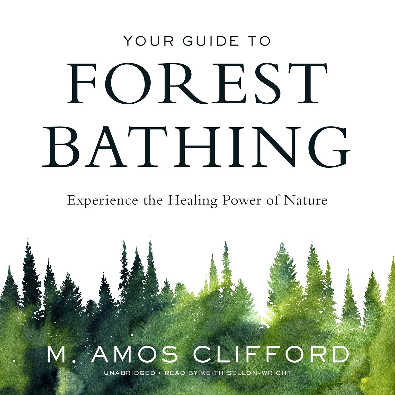 Your Guide to Forest Bathing: Experience the Healing Power of Nature Audiobook, by M. Amos Clifford