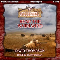 Reap The Whirlwind (Wilderness Series, Book 47) Audiobook, by David Thompson